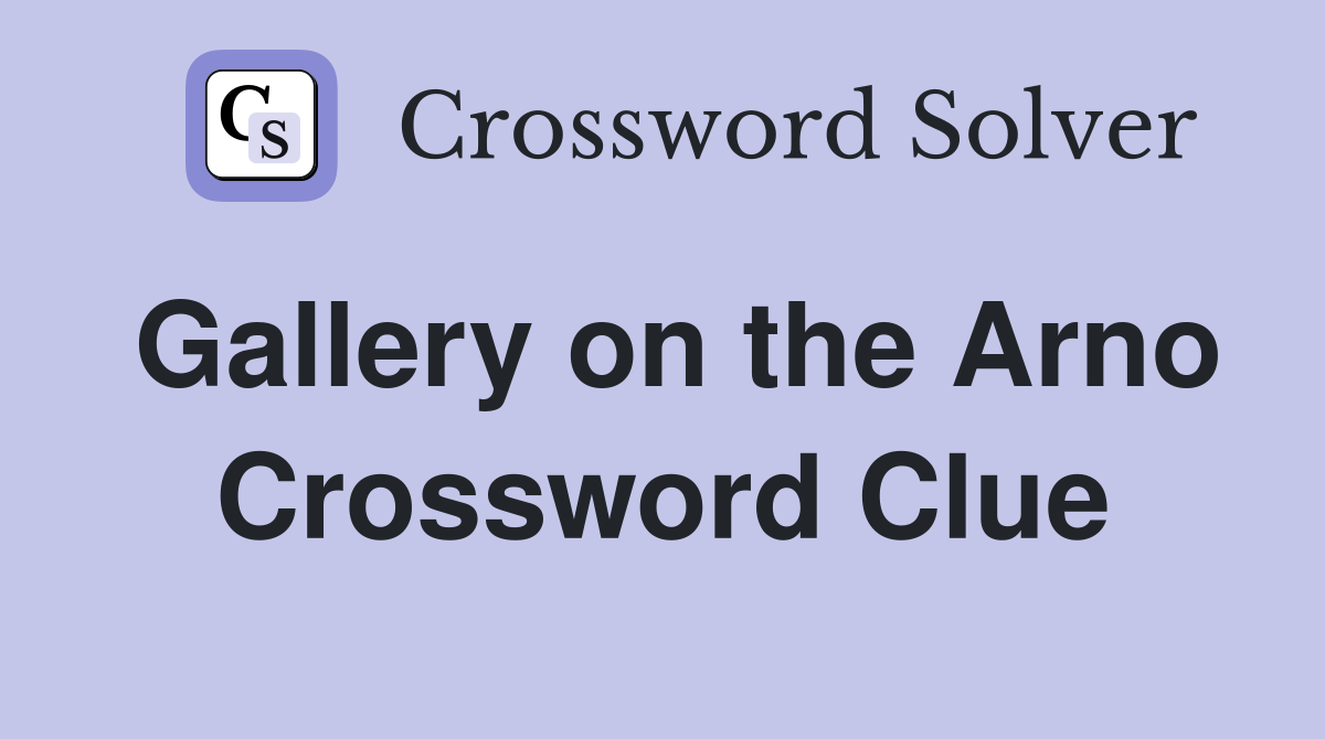 Gallery on the Arno - Crossword Clue Answers - Crossword Solver